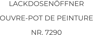 LACKDOSENÖFFNER  OUVRE-POT DE PEINTURE NR. 7290